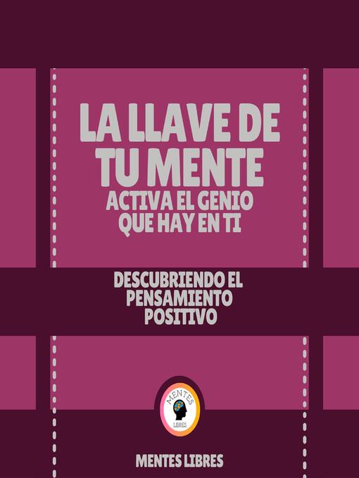 Title details for La Llave De tu Mente Activa el Genio que Hay en Ti--Descubriendo El Pensamiento Positivo by MENTES LIBRES - Wait list